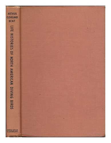 BENT, ARTHUR CLEVELAND (1866-1954) - Life Histories of North American Diving Birds; Order Pygopodes