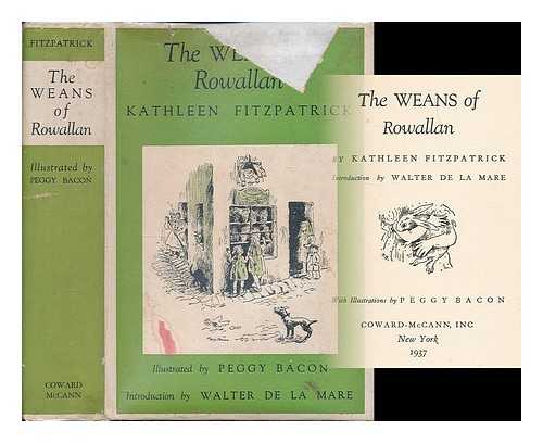 FITZPATRICK, KATHLEEN - The Weans of Rowallan, by Kathleen Fitzpatrick; Introduction by Walter De La Mare, with Illustrations by Peggy Bacon