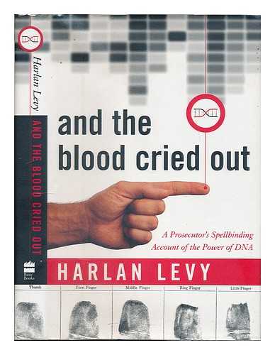 LEVY, HARLAN - And the Blood Cried out : a Prosecutor's Spellbinding Account of the Power of DNA