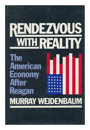 WEIDENBAUM, MURRAY L. - Rendezvous with Reality : the American Economy after Reagan / Murray Weidenbaum