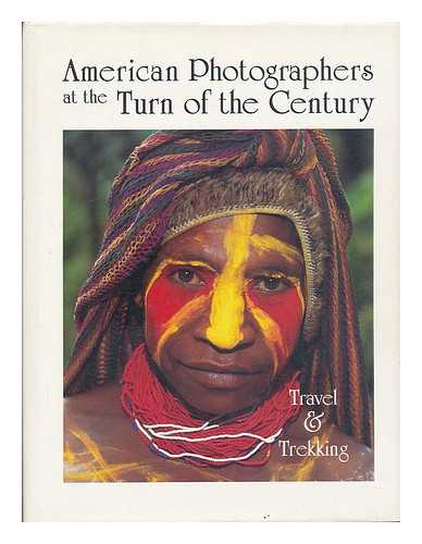 Appel, Gerald (Et Al. ) - American Photographers At the Turn of the Century : Travel & Trekking / the Photography of Gerald Appel, Roger Williams Archibald, Therman Bailey, ... [Et Al. ].