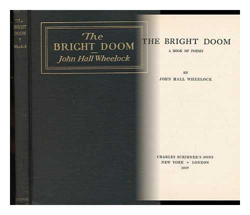 WHEELOCK, JOHN HALL (1886-1978) - The Bright Doom : a Book of Poems