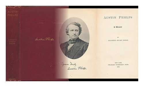 PHELPS, ELIZABETH STUART (1844-1911) - Austin Phelps; a Memoir