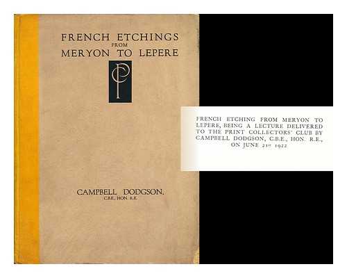 DODGSON, CAMPBELL (1867-1948) - French Etchings from Meryon to Lepere: Being a Lecture Delivered to the Print Collectors' Club ... 1922. [With Plates. ] Being a Lecture Delivered to the Print Collector's Club, June 21st, 1922