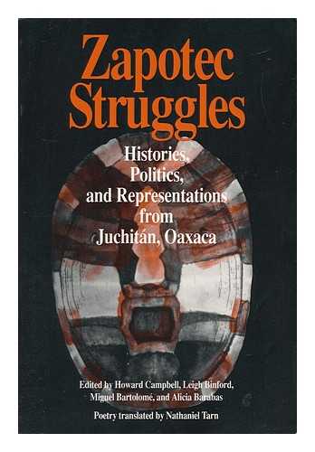 CAMPBELL, HOWARD (1957-?) ED. - Zapotec Struggles : Histories, Politics, and Representations from Juchitan, Oaxaca / Edited by Howard Campbell ... [Et Al. ] ; Poetry Translated by Nathaniel Tarn