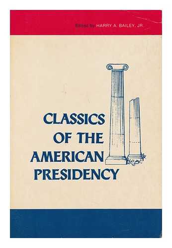 BAILEY, HARRY A. , ED. - Classics of the American Presidency / Edited by Harry A. Bailey Jr.