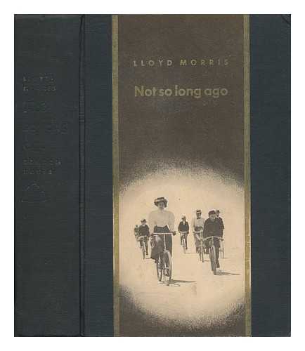 MORRIS, LLOYD R. (1893-1954) - Not so Long Ago