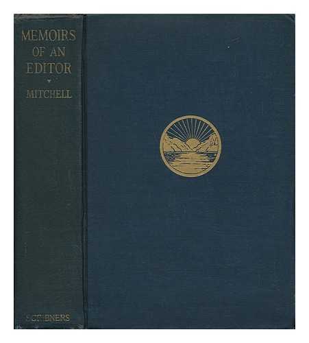 MITCHELL, EDWARD PAGE (1852-1927) - Memoirs of an Editor : Fifty Years of American Journalism