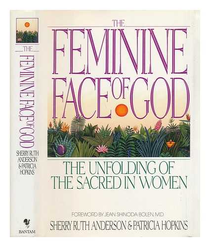 ANDERSON, SHERRY RUTH & HOPKINS, PATRICIA - The Feminine Face of God : the Unfolding of the Sacred in Women