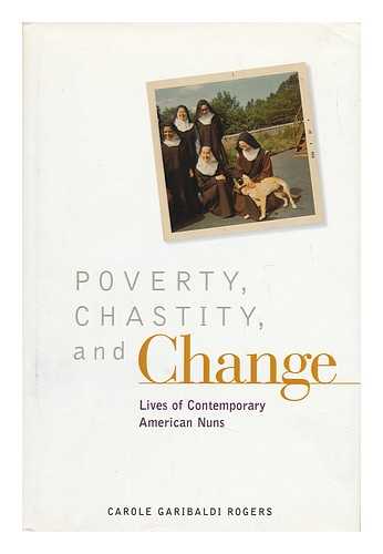 ROGERS, CAROLE G - Poverty, Chastity, and Change : Lives of Contemporary American Nuns