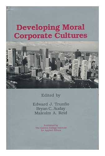 TRUNFIO, EDWARD J. AUDAY, BRYAN C. REID, MALCOLM A. JOINT EDITORS - Developing Moral Corporate Cultures