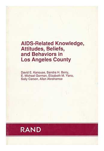 KANOUSE, DAVID E ED - RELATED NAMES: LOS ANGELES COUNTY (CALIF. ). DEPT. OF HEALTH SERVICES. AIDS PROGRAM OFFICE. RAND CORPORATION - Aids-Related Knowledge, Attitudes, Beliefs, and Behaviors in Los Angeles County / David E. Kanouse ... [Et Al. ]