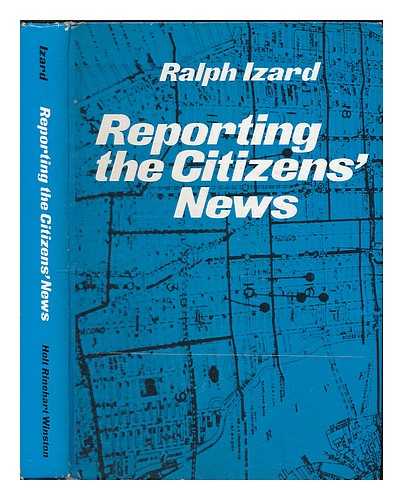 Izard, Ralph S - Reporting the Citizens' News : Public Affairs Reporting in Modern Society