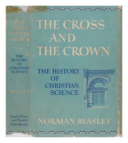 BEASLEY, NORMAN - The Cross and the Crown; the History of Christian Science