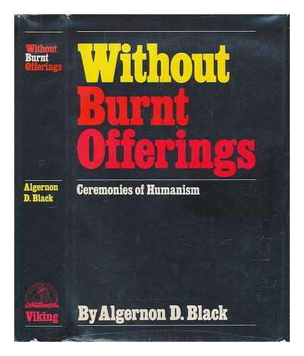 BLACK, ALGERNON D. (ALGERNON DAVID) (1900-?) - Without Burnt Offerings; Ceremonies of Humanism