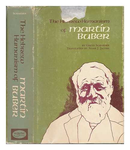 SCHAEDER, GRETE - The Hebrew Humanism of Martin Buber. Translated by Noah J. Jacobs