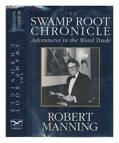 MANNING, ROBERT (1919-?) - The Swamp Root Chronicle : Adventures in the Word Trade