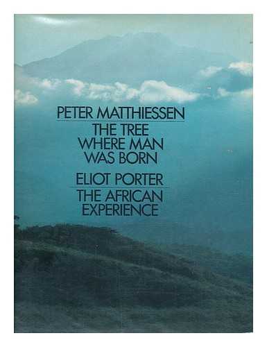 Matthiessen, Peter - The Tree Where Man Was Born: [Text By] Peter Matthiessen; [And] the African Experience; [Photographs By] Eliot Porter