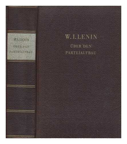 LENIN, VLADIMIR ILICH (1870-1924) - Uber Den Parteiaufbau; Eine Sammlung Ausgewahlter Aufsatze Und Reden