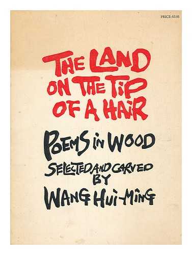 WANG, HUI-MING COMP - The Land on the Tip of a Hair; Poems in Wood. Selected and Carved by Wang Hui-Ming
