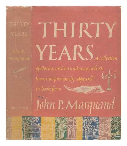 MARQUAND, JOHN P. (JOHN PHILLIPS) (1893-1960) - Thirty Years