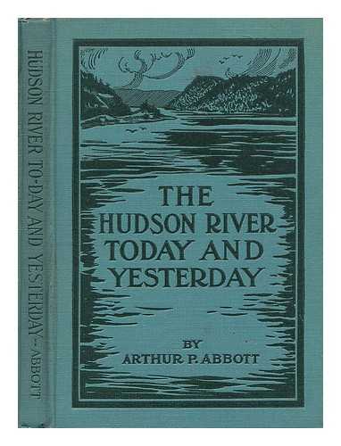 ABBOTT, ARTHUR PLATTS (1867-?) - The Hudson River Today and Yesterday