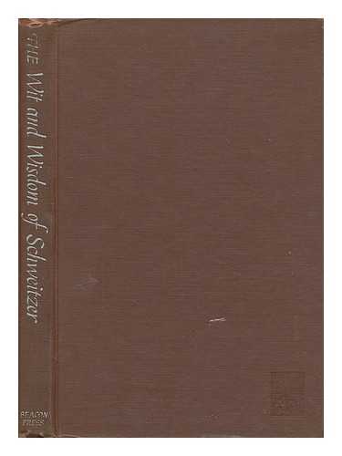 SCHWEITZER, ALBERT (1875-1965) - RELATED NAME: JOY, CHARLES RHIND (1885-?) ED - The Wit and Wisdom of Albert Schweitzer; Edited, with an Introd. , by Charles R. Joy