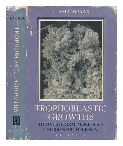 SMALBRAAK, JAN - Trophoblastic Growths. Aclinical, Hormonal and Histopathalogic Study of Hydatidiform Mole and Chorionepithelioma, Etc. [With Illustrations. ]