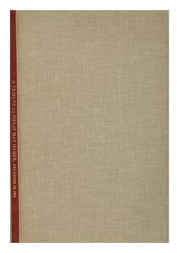 HAMER, PHILIP MAY (1891-?) - 'Let Every Sluice of Knowledge be Open'd and Set a Flowing'; a Tribute to Philip May Hamer on the Completion of Ten Years As Executive Director the National Historical Publications Commission, by a Few of the Many Who Have Benefited from His Labors