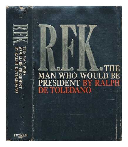 TOLEDANO, RALPH DE (1916-2007) - R. F. K. , the Man Who Would be President