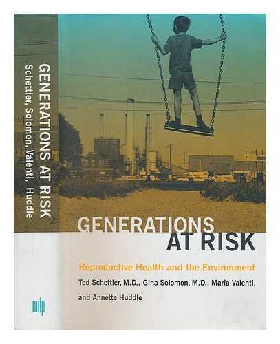 SCHETTLER, TED; SOLOMON, GINA; VALENTI, MARIA & HUDDLE, ANNETTE - Generations At Risk : Reproductive Health and the Environment