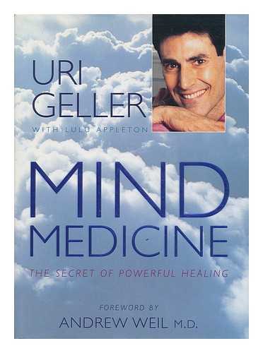 GELLER, URI - Mind Medicine : the Secret of Powerful Healing / Uri Geller ; with Lulu Appleton