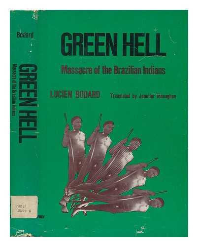 BODARD, LUCIEN - Green Hell; Massacre of the Brazilian Indians. Translated by Jennifer Monaghan - [Uniform Title: Massacre Des Indiens. English]