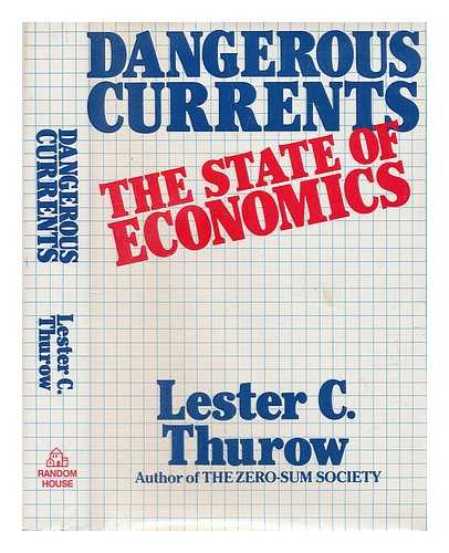 THUROW, LESTER C - Dangerous Currents : the State of Economics