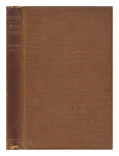ALDRICH, THOMAS BAILEY (1836-1907) - Judith and Holofernes; a Poem