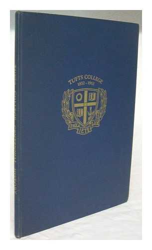 CARMICHAEL, LEONARD (1898-?) - Tufts College : a Centennial History 1952