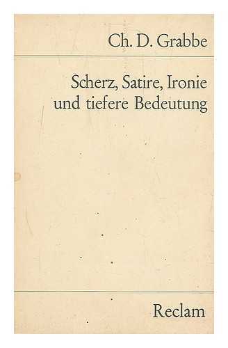 Grabbe, Christian Dietrich (1801-1836) - Scherz, Satire, Ironie, Und Tiefere Bedeutung; Ein Lustspiel in Drei Aufzugen