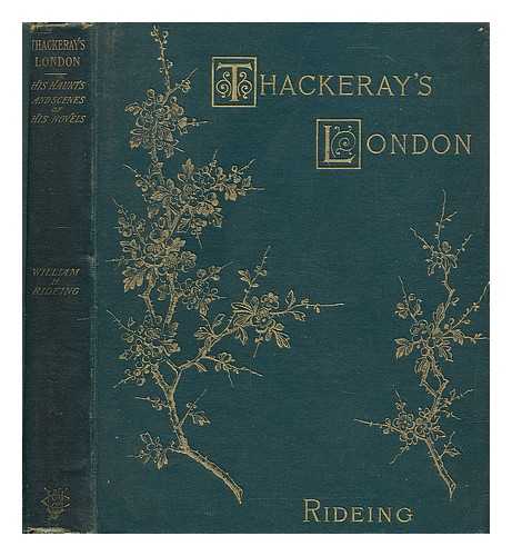 RIDEING, WILLIAM H. (WILLIAM HENRY) (1853-1918) - Thackeray's London: His Haunts and the Scenes of His Novels