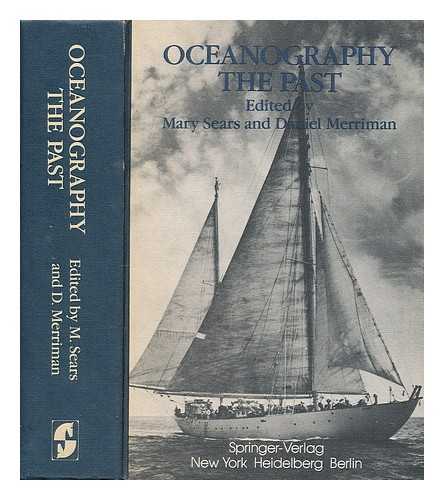 SEARS, MARY & MERRIMAN, DANIEL JOINT EDITORS - RELATED NAMES: WOODS HOLE OCEANOGRAPHIC INSTITUTION; INTERNATIONAL CONGRESS ON THE HISTORY OF OCEANOGRAPHY (3RD : 1980 : WOODS HOLE, MASS. ) - Oceanography, the Past