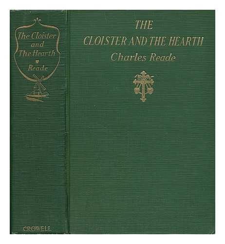 READE, CHARLES (1814-1884) - The Cloister and the Hearth, Or, Maid, Wife, and Widow : a Matter-Of-Fact Romance