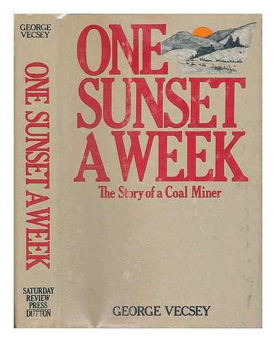 VECSEY, GEORGE - One Sunset a Week : the Story of a Coal Miner