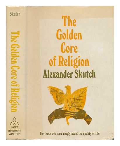 SKUTCH, ALEXANDER FRANK (1904-) - The Golden Core of Religion