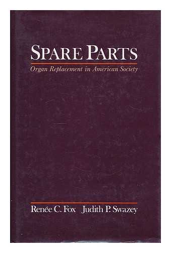 FOX, RENEE CLAIRE (1928-) - Spare Parts : Organ Replacement in American Society