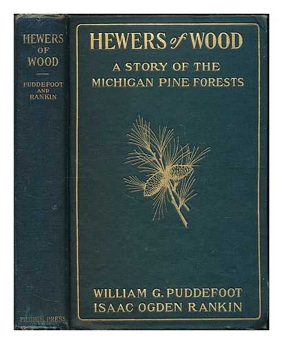 PUDDEFOOT, WILLIAM GEORGE (1842-?) - Hewers of Wood : a Story of the Michigan Pine Forests