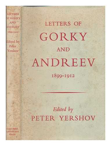 GORKY, MAKSIM (1868-1936) - Letters of Gorky and Andreev, 1899-1912 / edited with an introduction by Peter Yershov. Letters, introduction and notes translated by Lydia Weston