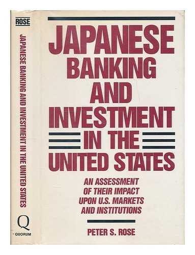 ROSE, PETER S. - Japanese Banking and Investment in the United States : an Assessment of Their Impact Upon U. S. Markets and Institutions