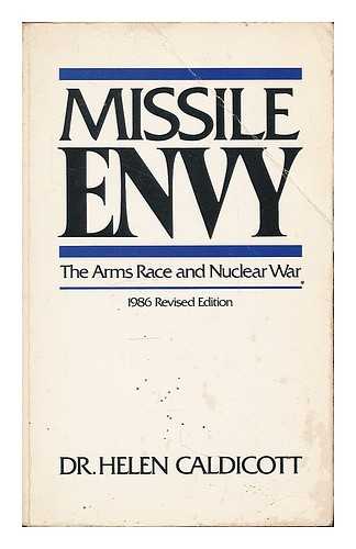 CALDICOTT, HELEN - Missile Envy : the Arms Race and Nuclear War