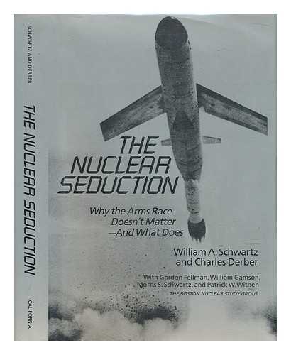 SCHWARTZ, WILLIAM A. - The Nuclear Seduction : why the Arms Race Doesn't Matter--And What Does