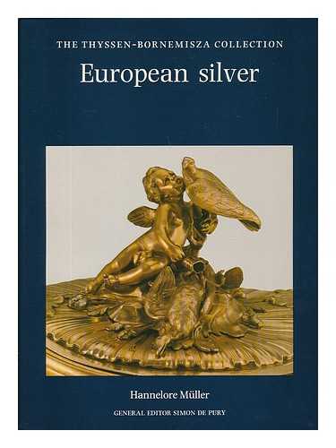 MULLER, HANNELORE & SAMMLUNG THYSSEN-BORNEMISZA - European Silver / Hannelore Muller ; Translated from the German by P. S. Falla and Anna Somers Cocks ; General Editor Simon De Pury