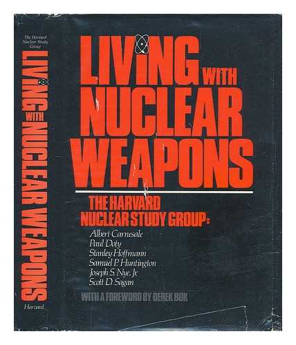 CARNESALE, ALBERT - [HARVARD NUCLEAR STUDY GROUP] - Living with Nuclear Weapons / the Harvard Nuclear Study Group, Albert Carnesale ... [Et Al. ] ; with a Foreword by Derek Bok